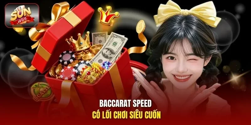 Baccarat Speed có lối chơi siêu cuốn