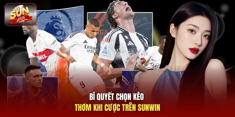 Bí quyết chọn kèo thơm khi cược trên Sunwin