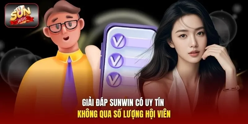 Giải đáp Sunwin có uy tín không qua số lượng hội viên