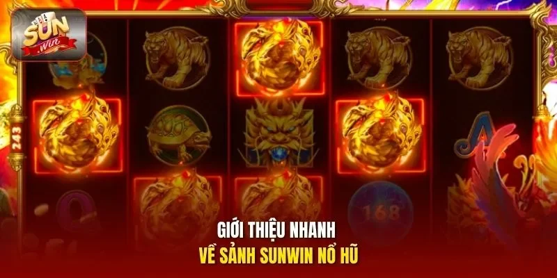 Giới thiệu nhanh về sảnh Sunwin Nổ Hũ