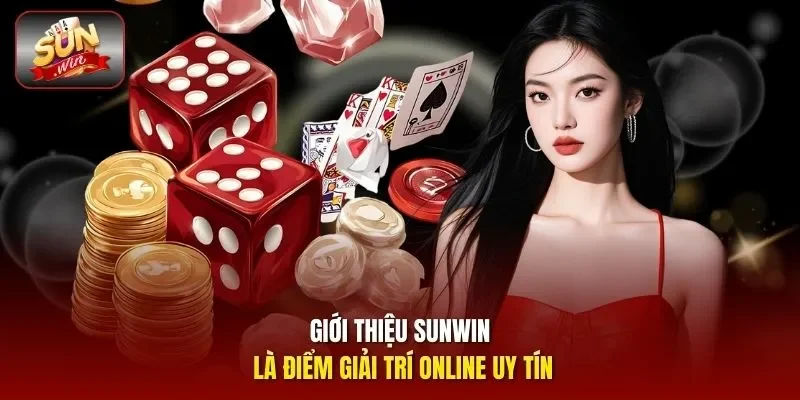 Giới thiệu Sunwin là điểm giải trí online uy tín