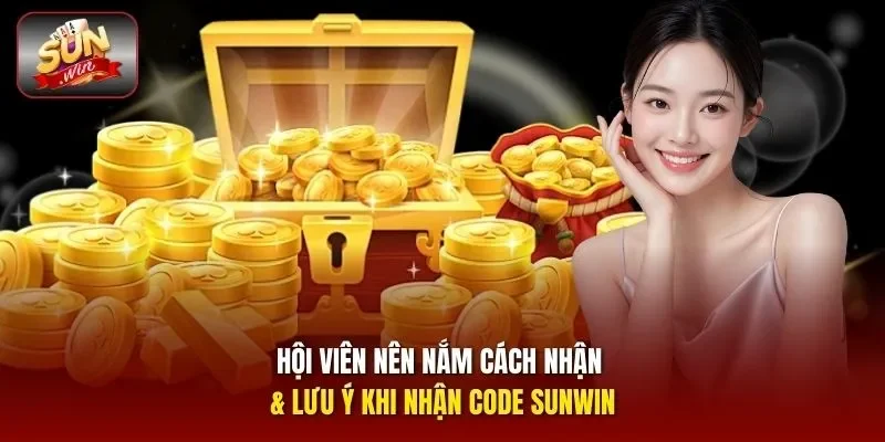 Hội viên nên nắm cách nhận & lưu ý khi nhận code Sunwin
