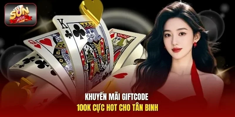 Khuyến mãi Giftcode 100K cực hot cho tân binh
