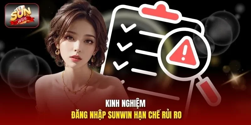 Kinh nghiệm đăng nhập Sunwin hạn chế rủi ro