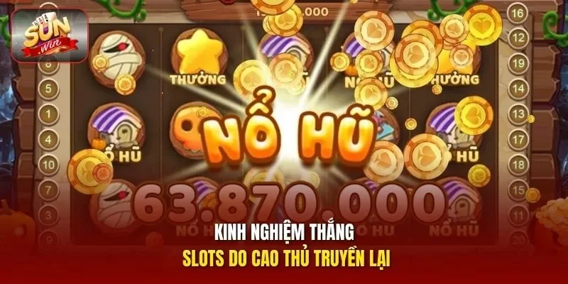 Kinh nghiệm thắng slots do cao thủ truyền lại
