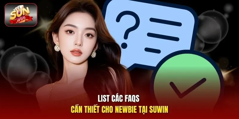List các Faqs cần thiết cho newbie tại suwin 