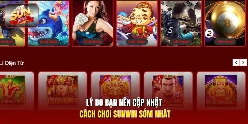 Lý do bạn nên cập nhật cách chơi Sunwin sớm nhất