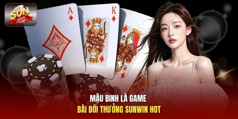 Mậu Binh là game bài đổi thưởng Sunwin hot