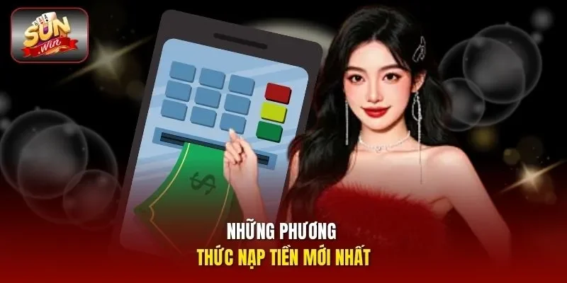 Những phương thức nạp tiền mới nhất 