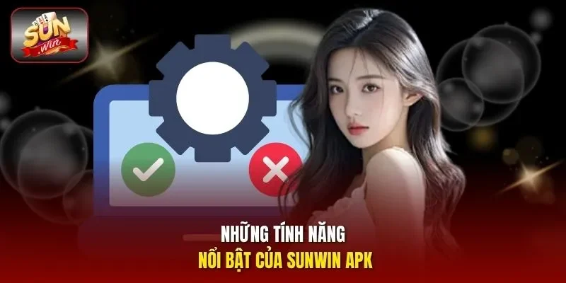 Những tính năng nổi bật của Sunwin APK