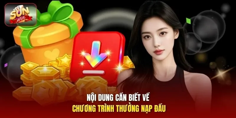 Nội dung cần biết về chương trình thưởng nạp đầu
