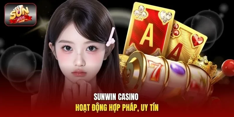 Sunwin casino hoạt động hợp pháp, uy tín