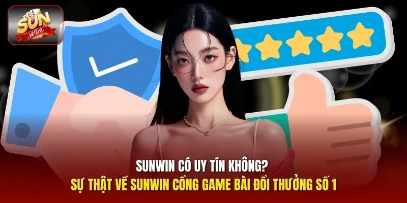 Sunwin có uy tín không