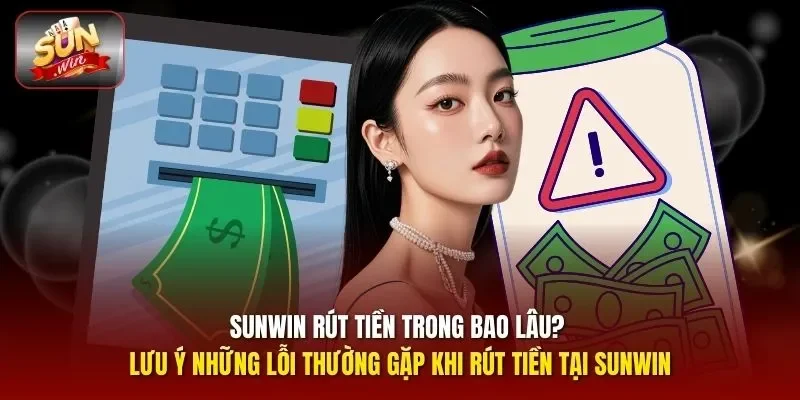 Sunwin rút tiền trong bao lâu
