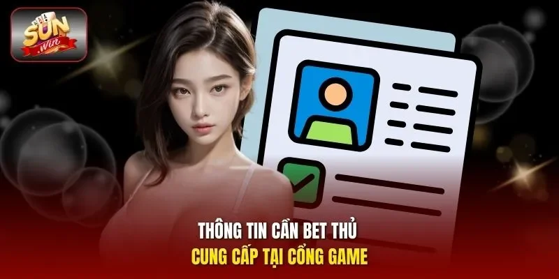 Thông tin cần bet thủ cung cấp tại cổng game