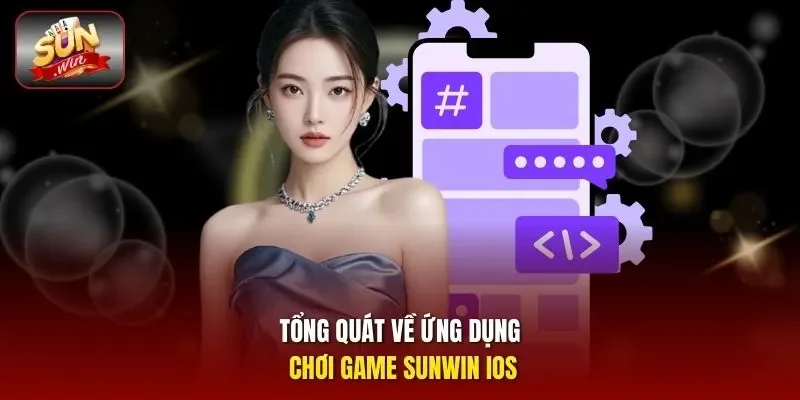 Tổng quát về ứng dụng chơi game Sunwin iOS