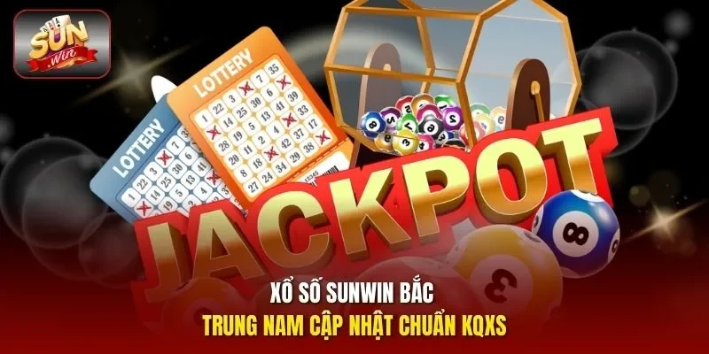 Xổ số Sunwin Bắc Trung Nam cập nhật chuẩn KQXS