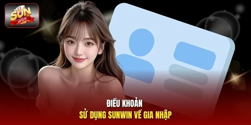 Điều khoản sử dụng Sunwin về gia nhập